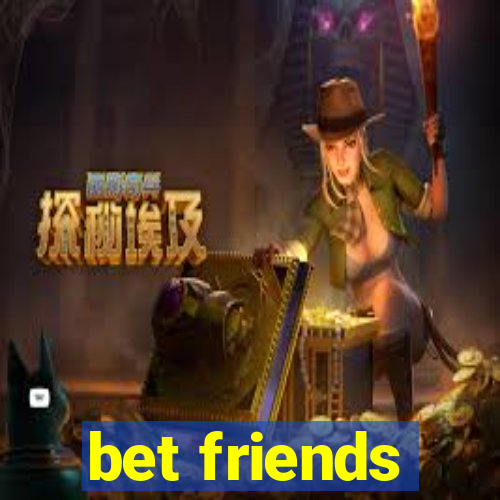 bet friends